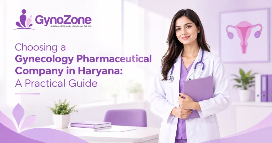 Choosing a Gynecology Pharmaceutical Company in Haryana A Practical Guide